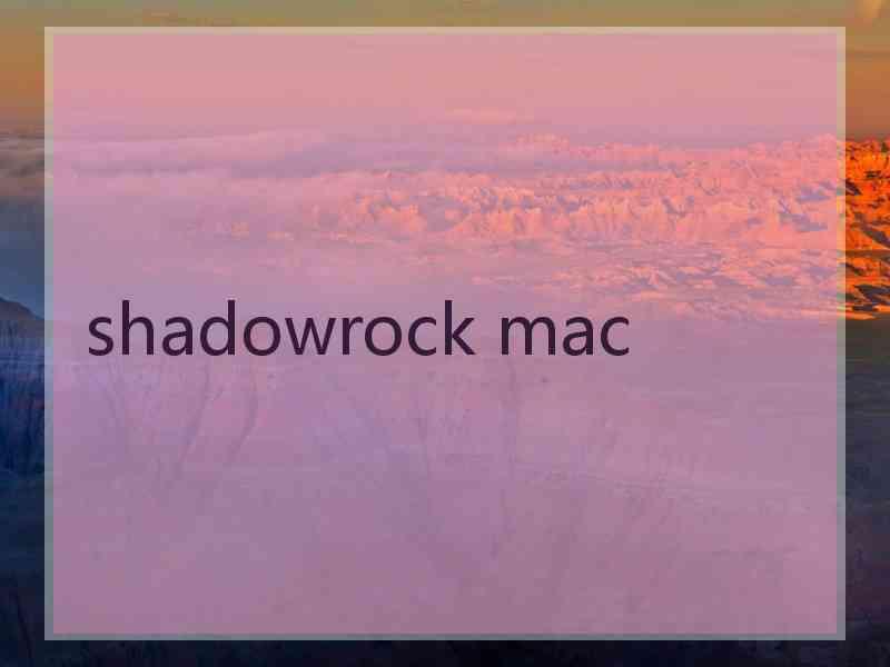 shadowrock mac