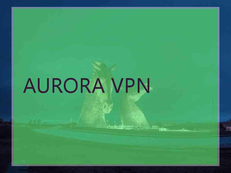 AURORA VPN