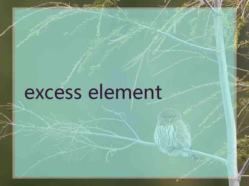 excess element