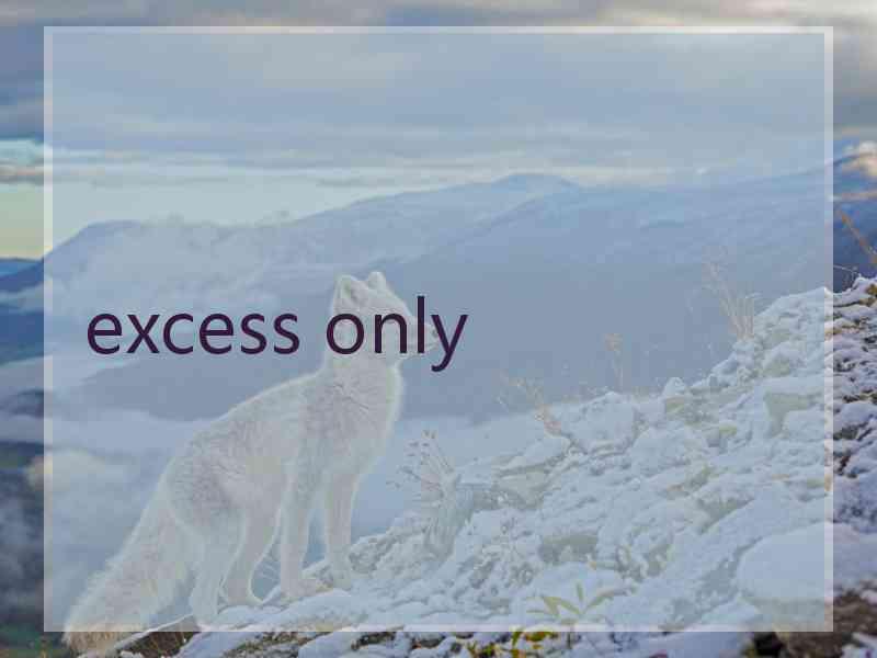 excess only