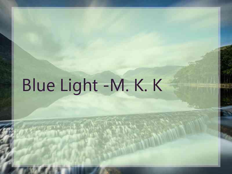 Blue Light -M. K. K