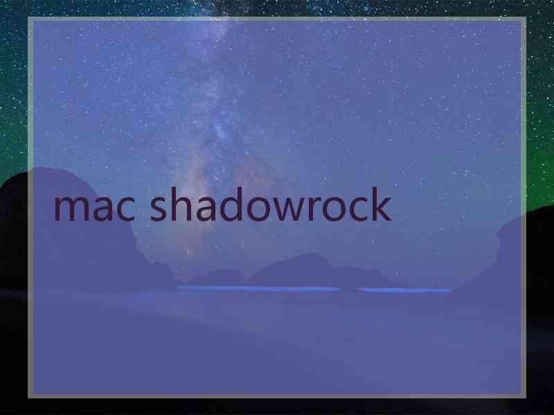 mac shadowrock