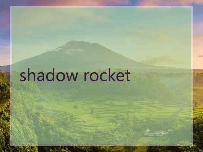 shadow rocket