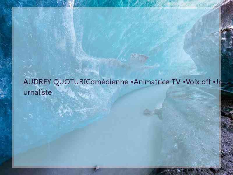 AUDREY QUOTURIComédienne •Animatrice TV •Voix off •Journaliste