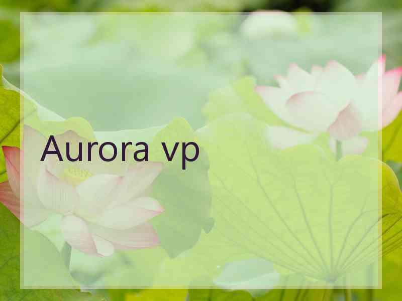 Aurora vp